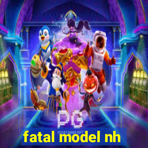 fatal model nh